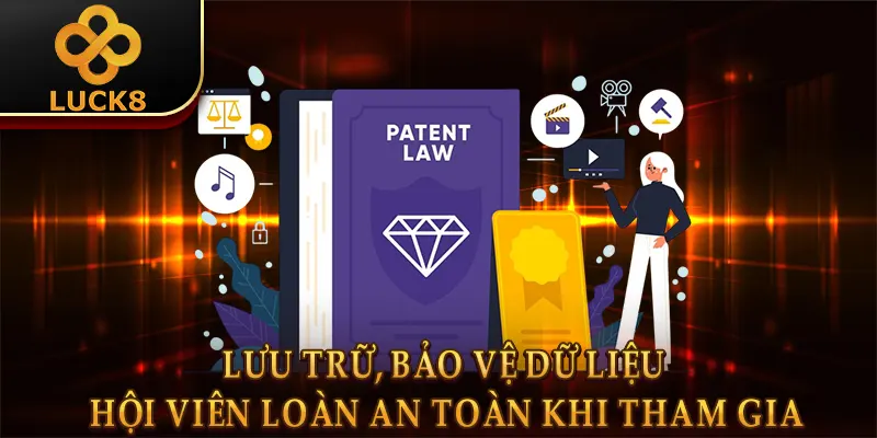 Lưu trữ, bảo vệ dữ liệu hội viên loàn an toàn khi tham gia 